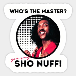 sho nuff | you say Sticker